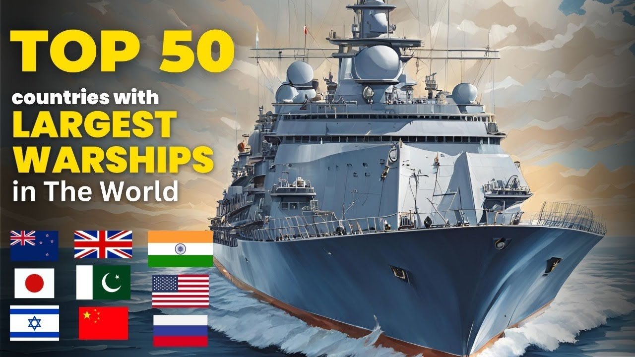You are currently viewing Top 50 Countries with the Largest Warships in the World | Naval Power Rankings 2024